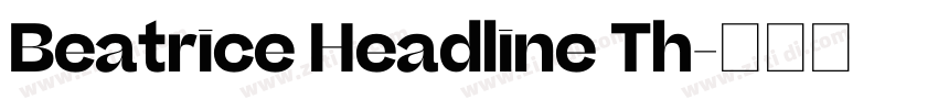 Beatrice Headline Th字体转换 Beatrice Headline Th字体转换